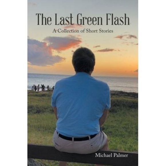 The Last Green Flash: A Collection of Short Stories -- Michael Palmer - Picture 1 of 1